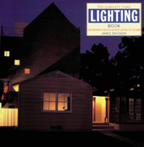 Stock image for THE COMPLETE HOME LIGHTING BOOK: CONTEMPORARY AND EXTERIOR LIGHTING FOR THE HOME. for sale by Cambridge Rare Books