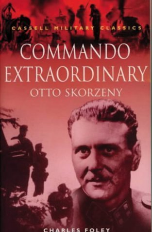 Beispielbild fr Commando Extraordinary: Otto Skorzeny (Cassell Military Classics) zum Verkauf von WorldofBooks