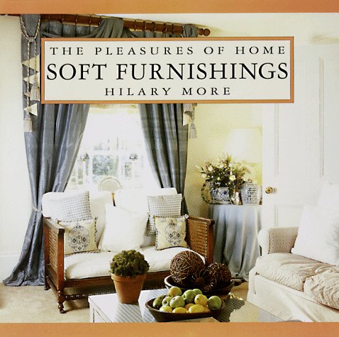 Imagen de archivo de Soft Furnishings : Pleasures of Home a la venta por Better World Books