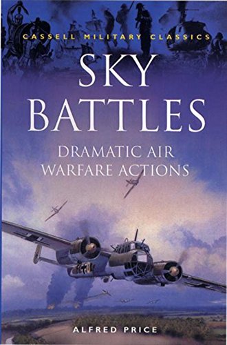 Stock image for Cassell Military Classics: Sky Battles: Dramatic Air Warfare Actions for sale by ThriftBooks-Atlanta