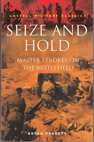 9780304351701: Seize and Hold: Master Strokes on the Battlefield (Cassell Military Paperbacks)