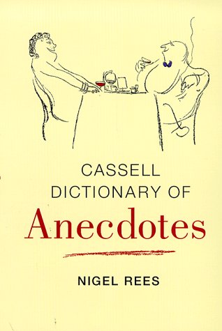 Stock image for The Cassell Dictionary Of Anecdotes: 1000 Entertaining Anecdotes On Themes As Diverse As Fame, Flattery And Forgetfulness for sale by Wonder Book