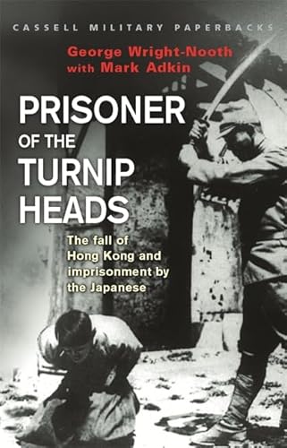 9780304352340: Prisoner of the Turnip Heads: The Fall of Hong Kong and the Imprisionment by the Japanese