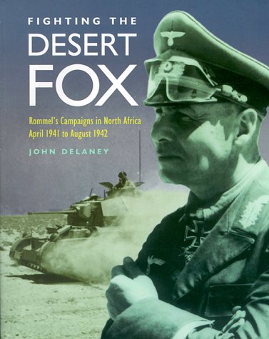 Imagen de archivo de Fighting the Desert Fox: Rommel's Campaigns in North Africa April 1941 to August 1942 a la venta por Half Price Books Inc.