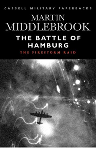 The Battle of Hamburg: The Firestorm Raid (Cassell Military Paperbacks) (9780304353453) by Middlebrook, Martin