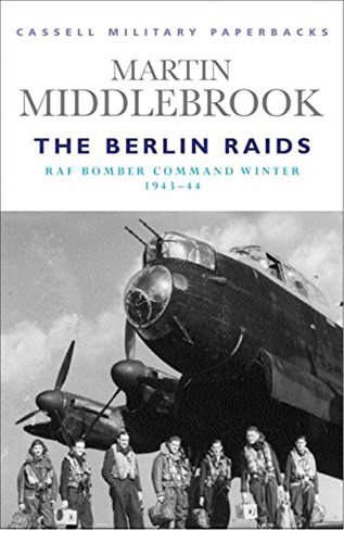 Stock image for Cassell Military Classics: The Berlin Raids: RAF Bomber Command Winter 1943-44 for sale by HPB-Emerald