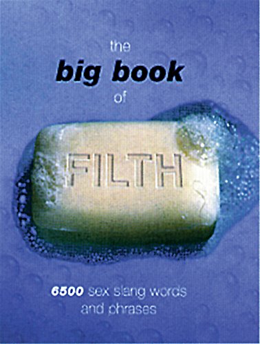 Beispielbild fr The Big Book of Filth: 6500 Sex Slang Words and Phrases (Reference) zum Verkauf von Wonder Book