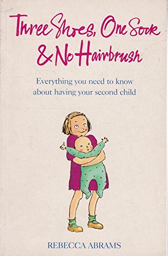 Beispielbild fr Three Shoes, One Sock and No Hairbrush: Everything You Need to Know About Having Your Second Child zum Verkauf von AwesomeBooks