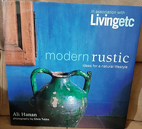 Imagen de archivo de Modern Rustic: Ideas for a Natural Lifestyle (Living etc) a la venta por Goldstone Books