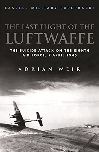 Imagen de archivo de Cassell Military Classics: The Last Flight of the Luftwaffe: The Suicide Attack on the Eighth Air Force, 7 April 1945 a la venta por HPB-Ruby