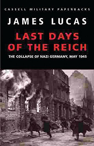 Beispielbild fr Cassell Military Classics: Last Days of the Reich: The Collapse of Nazi Germany, May 1945 zum Verkauf von Wonder Book