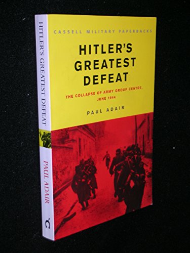 Beispielbild fr Cassell Military Classics: Hitler's Greatest Defeat: The Collapse of Army Group Centre, June 1944 (Cassell Military Paperbacks) zum Verkauf von HPB-Movies