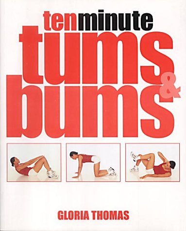 10 Minute Tums and Bums (9780304354771) by Gloria Thomas