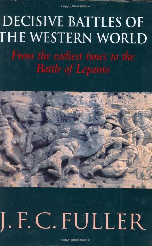 9780304358670: Decisive Battles of the Western World: Volume 1: From the Earliest Times to the Battle of Lepanto: Vol.1