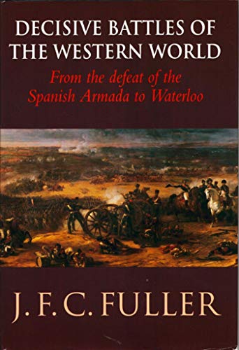 Stock image for Decisive Battles of the Western World and Their Influence upon History : From the Defeat of the Spanish Armada to Waterloo for sale by ThriftBooks-Dallas