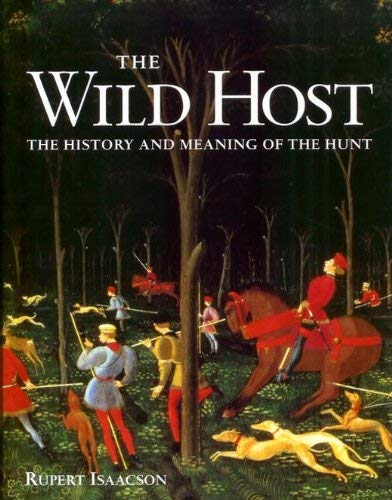 Stock image for THE WILD HOST: THE HISTORY AND MEANING OF THE HUNT. By Rupert Isaacson. for sale by Coch-y-Bonddu Books Ltd