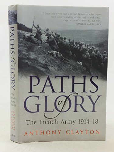 Stock image for Paths of Glory: The French Army, 1914-18: The French Army, 1914-1918 for sale by WorldofBooks