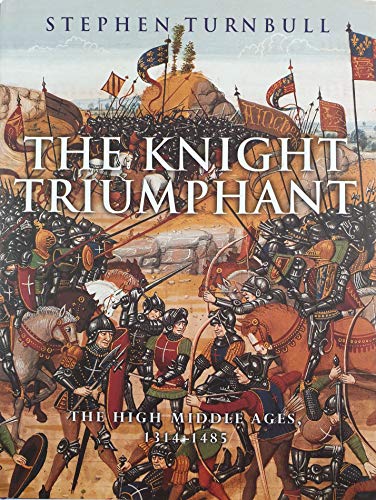 Beispielbild fr The Knight Triumphant: The High Middle Ages, 1314-1485 zum Verkauf von Decluttr