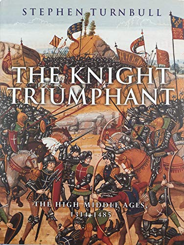 Imagen de archivo de The Knight Triumphant: The High Middle Ages, 1314-1485 a la venta por Decluttr