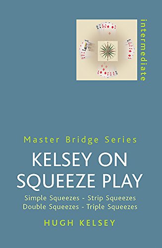 Kelsey on Squeeze Play: Simple Squeezes, Strip-Squeezes, Double Squeezes, Triple Squeezes (Master...