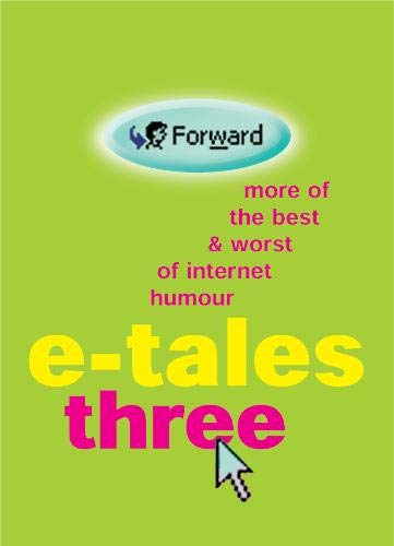 E-Tales Three - Yet More of the Best & Worst of Internet Humour