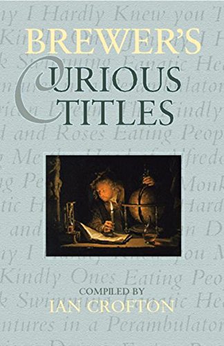 Beispielbild fr Brewer's Curious Titles : The Fascinating Stories Behind More Than 1500 Famous Titles zum Verkauf von Black and Read Books, Music & Games