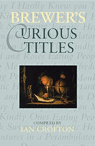 Imagen de archivo de Brewer's Curious Titles: The Fascinating Stories Behind More Than 1500 Famous Titles a la venta por HPB Inc.
