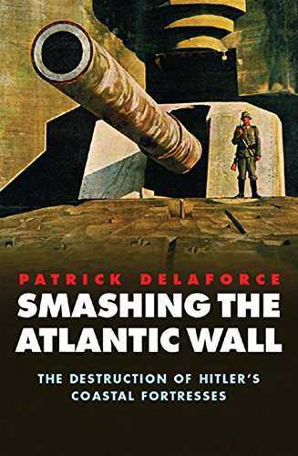 Stock image for Smashing the Atlantic Wall : The Destruction of Hitler's Coastal Fortresses for sale by Better World Books