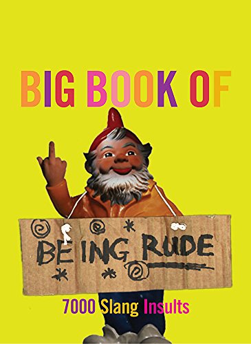 Stock image for The Big Book of Being Rude: 7000 Slang Insults for sale by SecondSale