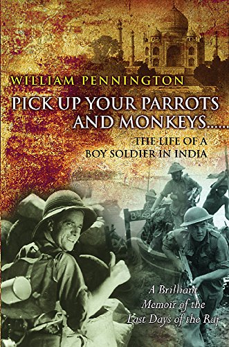 Stock image for Pick up Your Parrots and Monkeys. : The Life of a Boy Soldier in India - A Brilliant Memoir of the Last Days of the Raj for sale by Better World Books