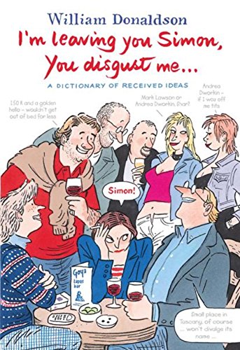 Stock image for I'm Leaving You Simon, You Disgust Me: A Dictionary of Received Ideas for sale by WorldofBooks