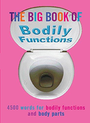 Stock image for The Big Book of Bodily Functions: 4500 Words for Bodily Functions and Body Parts for sale by Wonder Book