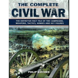 Beispielbild fr The Complete Civil War: The Definitive Fact File of the Campaigns, Weapons, Tactics, Armies and Key Figures zum Verkauf von HPB-Movies