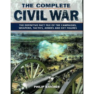 9780304366606: The Complete Civil War: The Definitive Fact File of the Campaigns, Weapons, Tactics, Armies and Key Figures