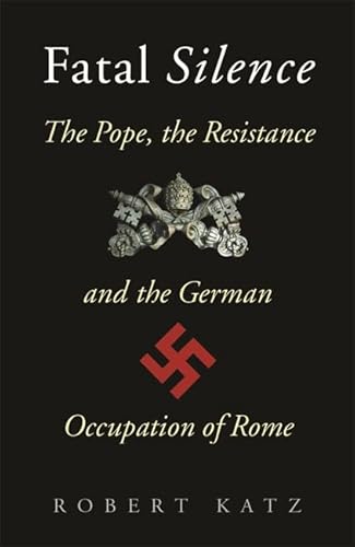 Imagen de archivo de Fatal Silence: The Pope, the Resistance and the German Occupation of Rome (CASSELL MILITARY PAPERBACKS) a la venta por WorldofBooks