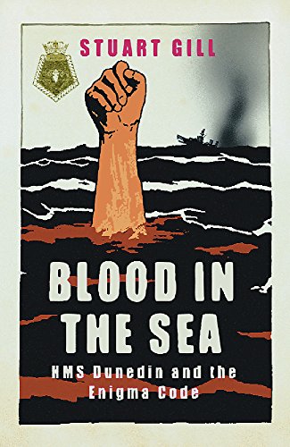 

Blood In The Sea: HMS Dunedin And The Enigma Code