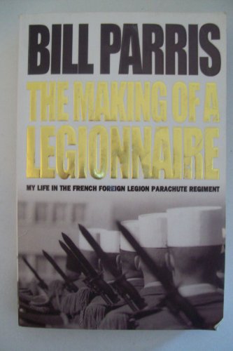 9780304366972: The Making of a Legionnaire: My Life in the French Foreign Legion Parachute Regiment (Cassell)