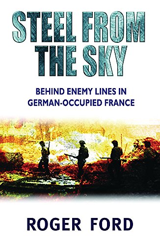 9780304367078: Steel from the Sky: Behind Enemy Lines in German Occupied France (Cassell)