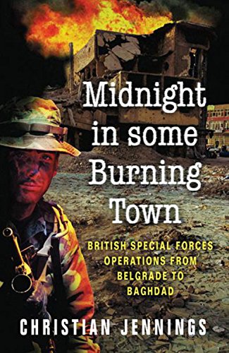 Imagen de archivo de Midnight in Some Burning Town: British Special Forces Operations from Belgrade to Baghdad. Christian Jennings a la venta por ThriftBooks-Atlanta