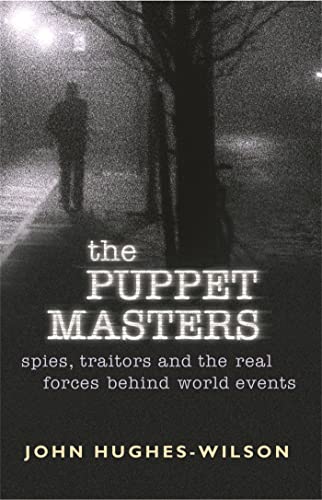 9780304367108: The Puppet Masters: Spies, traitors and the real forces behind world events