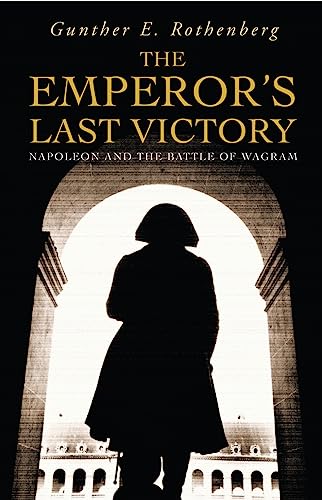 Beispielbild fr The Emperor's Last Victory: Napoleon and the Battle of Wagram (Cassell) zum Verkauf von WorldofBooks