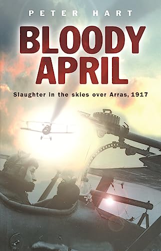 Beispielbild fr Bloody April : Slaughter in the Skies over Arras 1917 zum Verkauf von Better World Books