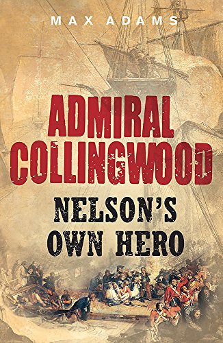 Beispielbild fr Admiral Collingwood: Nelson's Own Hero zum Verkauf von WorldofBooks