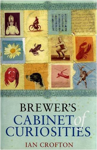 Beispielbild fr Brewer's Cabinet of Curiosities : An Irresistibly Browsable Collection of Bizarre and Out-of-the-Way Information zum Verkauf von Better World Books