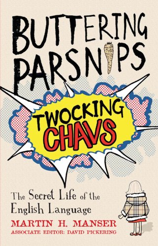 Buttering Parsnips, Twocking Chavs: The Secret Life of the English Language - Manser, Martin H.