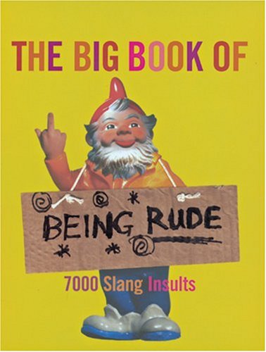 Stock image for The Big Book of Being Rude: 7000 Slang Insults for sale by ThriftBooks-Atlanta