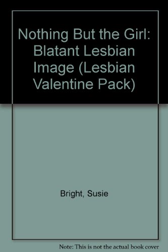 Nothing But the Girl: Blatant Lesbian Image (Lesbian Valentine Pack) (9780304700424) by Bright, Susie; Posener, Jill