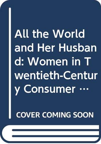 9780304701513: All the World and Her Husband: Women in Twentieth-Century Consumer Culture