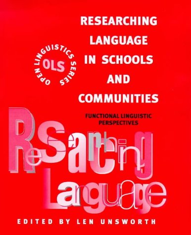 Researching Language in Schools and Communities: Functional Linguistic Perspectives (Open Linguistics) (9780304702442) by Unsworth, Len