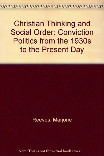 Christian Thinking and Social Order: Conviction Politics from the 1930s to the Present Day (9780304702473) by Reeves, Marjorie